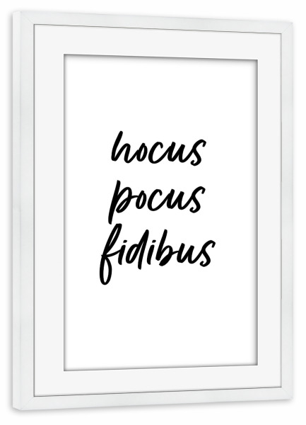 Poster mit Rahmen weiß "Hocus Pocus Fidibus" artboxONE - Typografie,Schwarzweiß,Fiktion