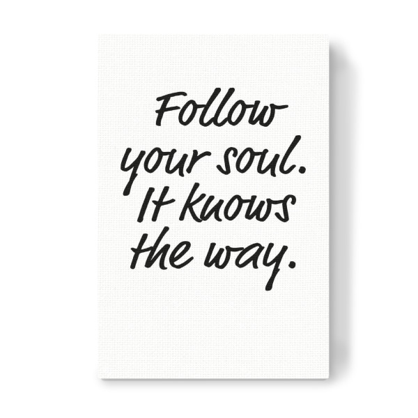 Leinwandbild "Follow your soul" artboxONE - Typografie,Schwarzweiß