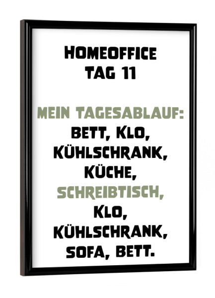 Poster mit schwarzem Rahmen "Home Office Tagesablauf" artboxONE - Typografie,Essen & Trinken,Menschen,Lustig