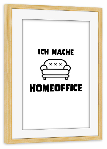 Poster mit Rahmen kiefer "Ich mache Home Office" artboxONE - Typografie,Menschen,Lustig