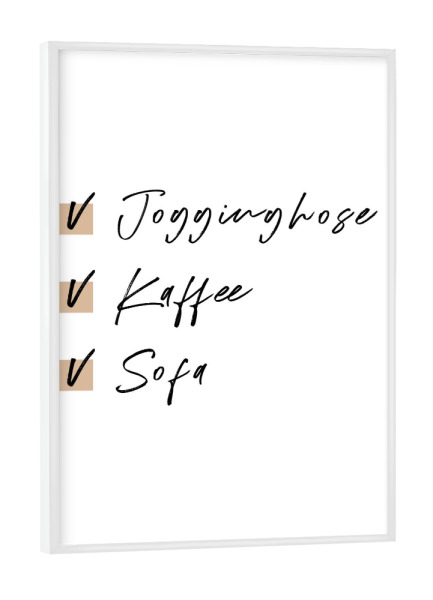 Poster mit weißem Rahmen "Kaffee - Sofa - Jogginghose" artboxONE - Typografie,Menschen,Lustig