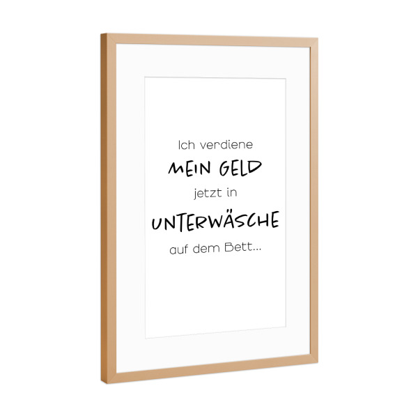 Poster mit Rahmen Kupfer "Geld verdienen in Unterwäsche" artboxONE - Typografie,Menschen,Lustig