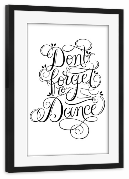Poster mit Rahmen schwarz "Don't forget to dance" artboxONE - Typografie,Menschen,Musik,Lustig