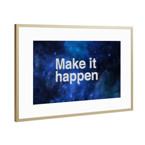 Poster mit Rahmen Gold "Make it happen - galaxy" artboxONE - Typografie - Galaxie,Motivation,Typo,Typografie,Typography,Spruch,Mindset