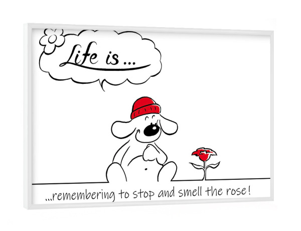 Poster mit weißem Rahmen "Life is... smell the roses" artboxONE - Typografie,Tiere,Comic,Lustig