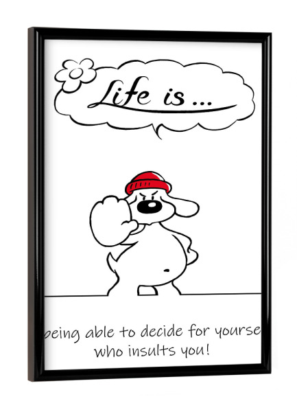 Poster mit schwarzem Rahmen "Life is... being able to decide" artboxONE - Typografie,Tiere,Comic,Lustig