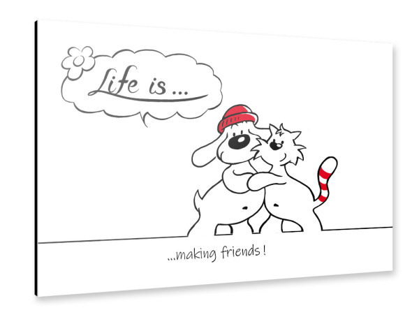Alu-Dibond "Life is... making friends" 30x20 cm artboxONE