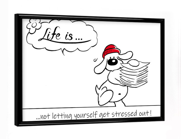 Poster mit schwarzem Rahmen "Life is... stressed out" artboxONE - Typografie,Tiere,Comic,Lustig
