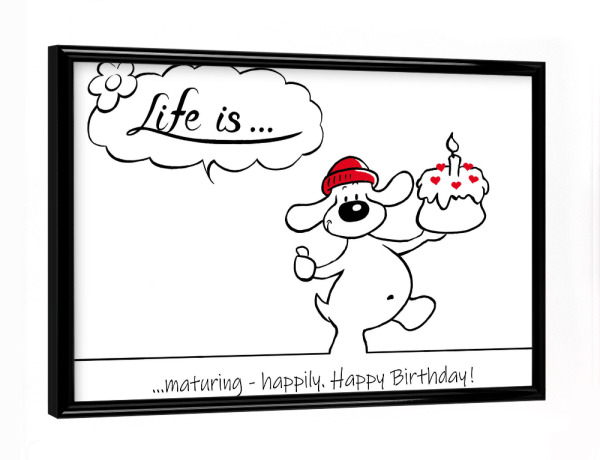 Poster mit schwarzem Rahmen "Life is... Happy Birthday" artboxONE - Typografie,Tiere,Comic,Lustig
