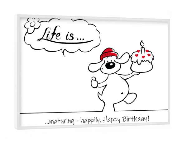 Poster mit weißem Rahmen "Life is... Happy Birthday" artboxONE - Typografie,Tiere,Comic,Lustig