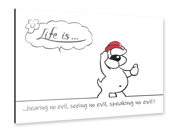 Alu-Dibond "Life is... no evil" 30x20 cm artboxONE