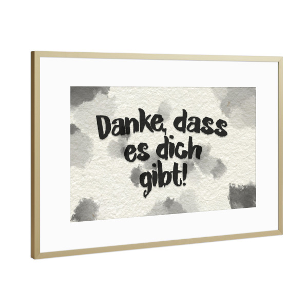 Poster mit Rahmen Gold "Danke, dass es dich gibt - Typo" artboxONE - Typografie - Aquarell,Danke,Spots,Paper,Typo,Typografie,Typography,Spruch,Quote