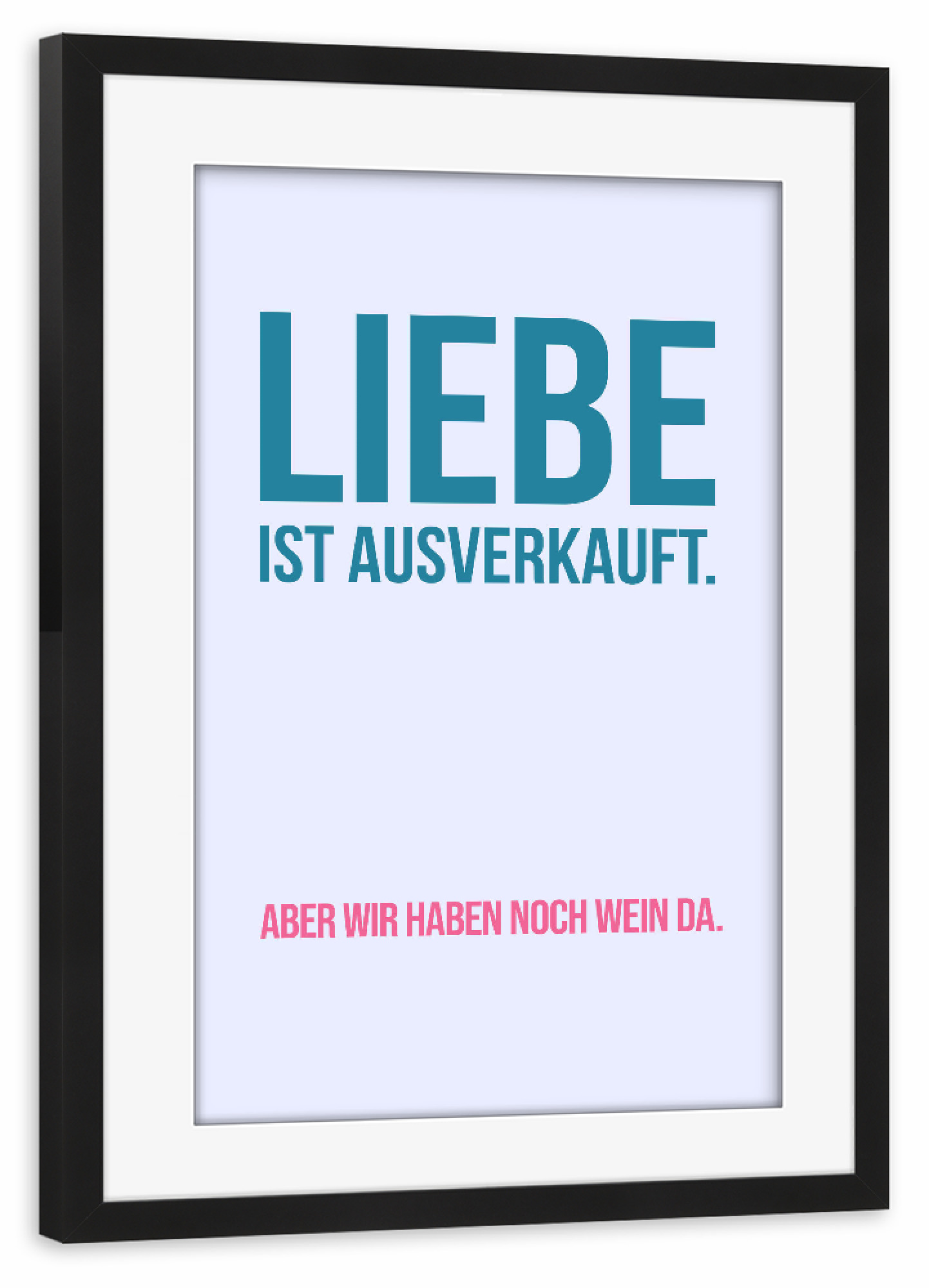 Poster mit Rahmen schwarz "Liebe ist ausverkauft - colorful" artboxONE - Typografie,Menschen,Liebe,Essen & Trinken / Alkohol,Lustig