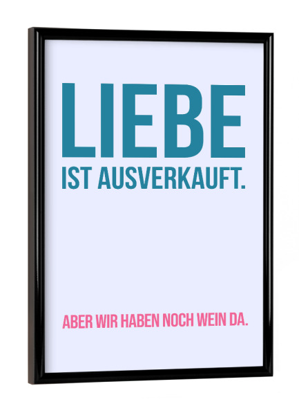 Poster mit schwarzem Rahmen "Liebe ist ausverkauft - colorful" artboxONE - Typografie,Menschen,Liebe,Essen & Trinken / Alkohol,Lustig