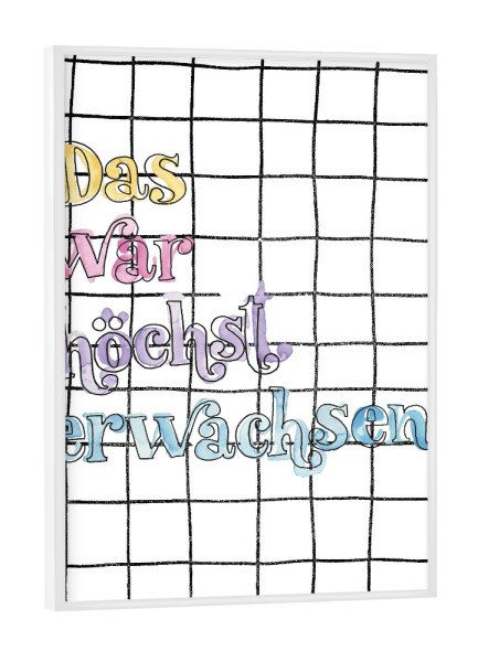 Poster mit weißem Rahmen "Höchst erwachsen" artboxONE - Typografie - Erwachsen,Freunde,Liebe,Kompliment,Bunt,Colorful,Typo,Typografie