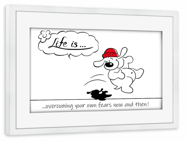 Poster mit Rahmen weiß "Life is... overcoming own fears" artboxONE - Typografie,Tiere,Comic,Lustig