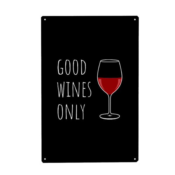 Metall Poster "GOOD WINES ONLY" artboxONE - Essen & Trinken,Essen & Trinken / Alkohol,Lustig