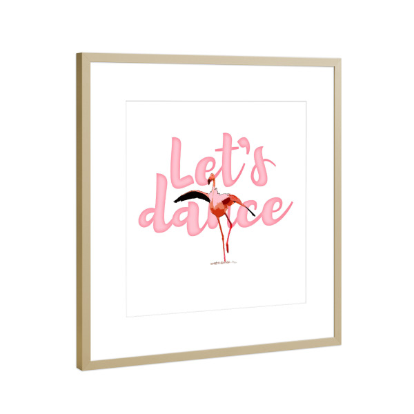 Poster mit Rahmen Gold "Lets Dance" artboxONE - Typografie,Tiere,Musik - Tanzen,Dance,Flamingo,Typo,Typografie,Typography,Fun,Tier,Animal,Boho