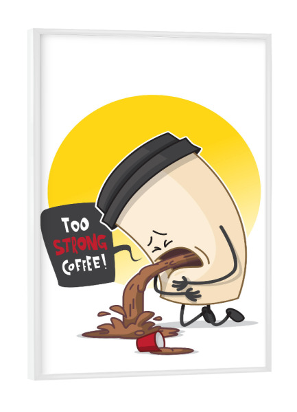 Poster mit weißem Rahmen "To strong Coffee" artboxONE - Essen & Trinken,Comic,Streetart,Lustig