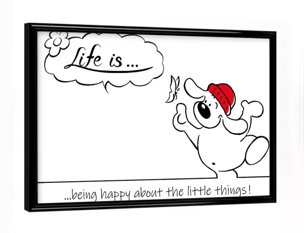 Poster mit schwarzem Rahmen "Life is... being happy" artboxONE - Typografie,Tiere,Comic,Lustig
