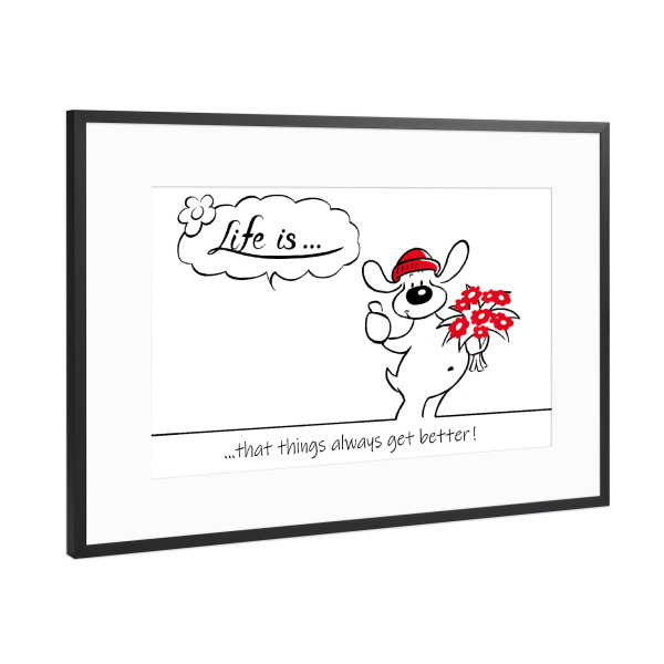 Poster mit Rahmen Schwarz (Metallic) "Life is... get better" artboxONE - Typografie,Tiere,Comic,Lustig