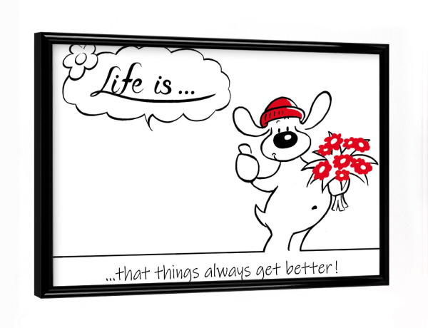 Poster mit schwarzem Rahmen "Life is... get better" artboxONE - Typografie,Tiere,Comic,Lustig