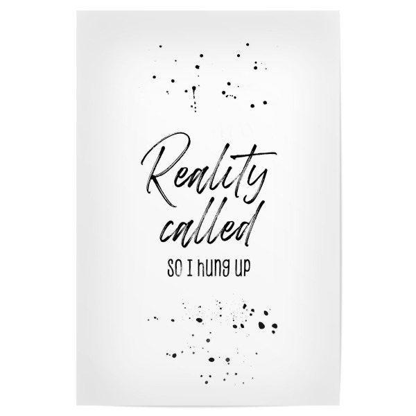 Poster "Reality called so I hung up" artboxONE - Typografie,Lustig