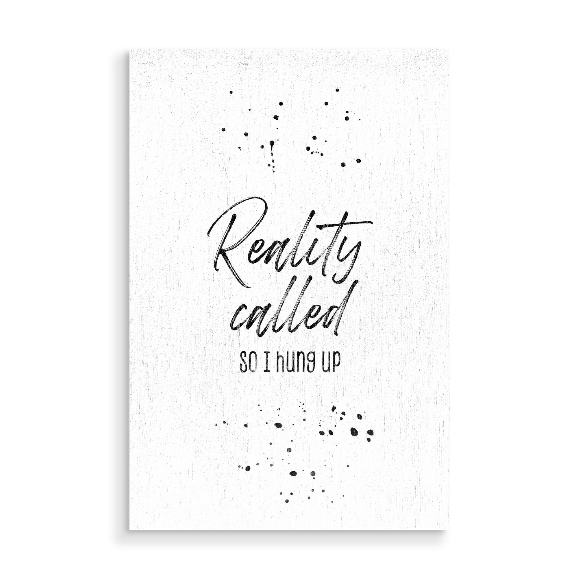 Holzbild "Reality called so I hung up" artboxONE - Typografie,Lustig