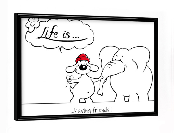 Poster mit schwarzem Rahmen "Life is... having friends" artboxONE - Typografie,Tiere,Comic,Lustig