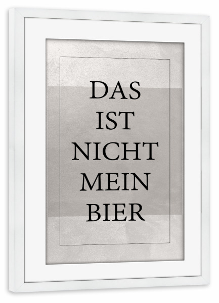 Poster mit Rahmen weiß "Nicht mein Bier - Typo" artboxONE - Typografie - Typography,Typografie,Minimal,Bier,Trinken