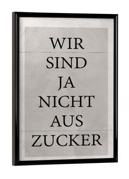 Poster mit schwarzem Rahmen "Nicht aus Zucker" artboxONE - Typografie - Typography,Typografie,Minimal