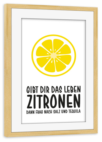 Poster mit Rahmen kiefer "Zitronen mit Tequila" artboxONE - Typografie,Lehrersprüche,Männer,Essen & Trinken / Alkohol,Lustig