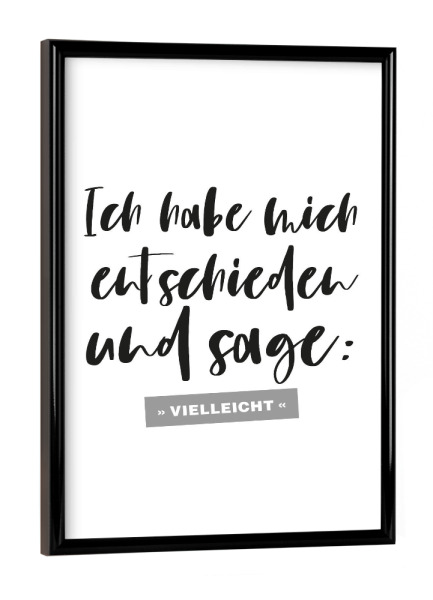 Poster mit schwarzem Rahmen "Entschieden Vielleicht!" artboxONE - Typografie,Für Kinder,Lehrersprüche,Für Papa,Lustig
