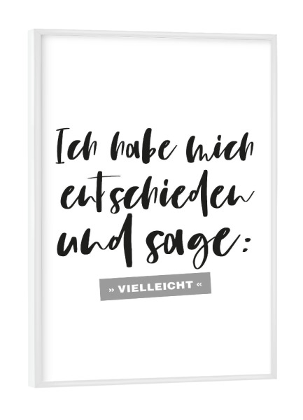 Poster mit weißem Rahmen "Entschieden Vielleicht!" artboxONE - Typografie,Für Kinder,Lehrersprüche,Für Papa,Lustig