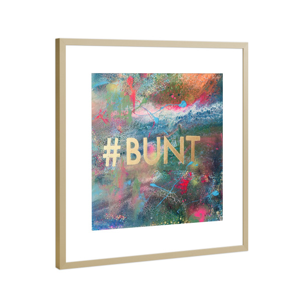 Poster mit Rahmen Gold "#BUNT" artboxONE - Abstrakt - Farbe,Farbenfroh,Colorful,Bunt,Abstract,Abstrakt,Happy,Farbintensiv,Gold,Kunstdruck