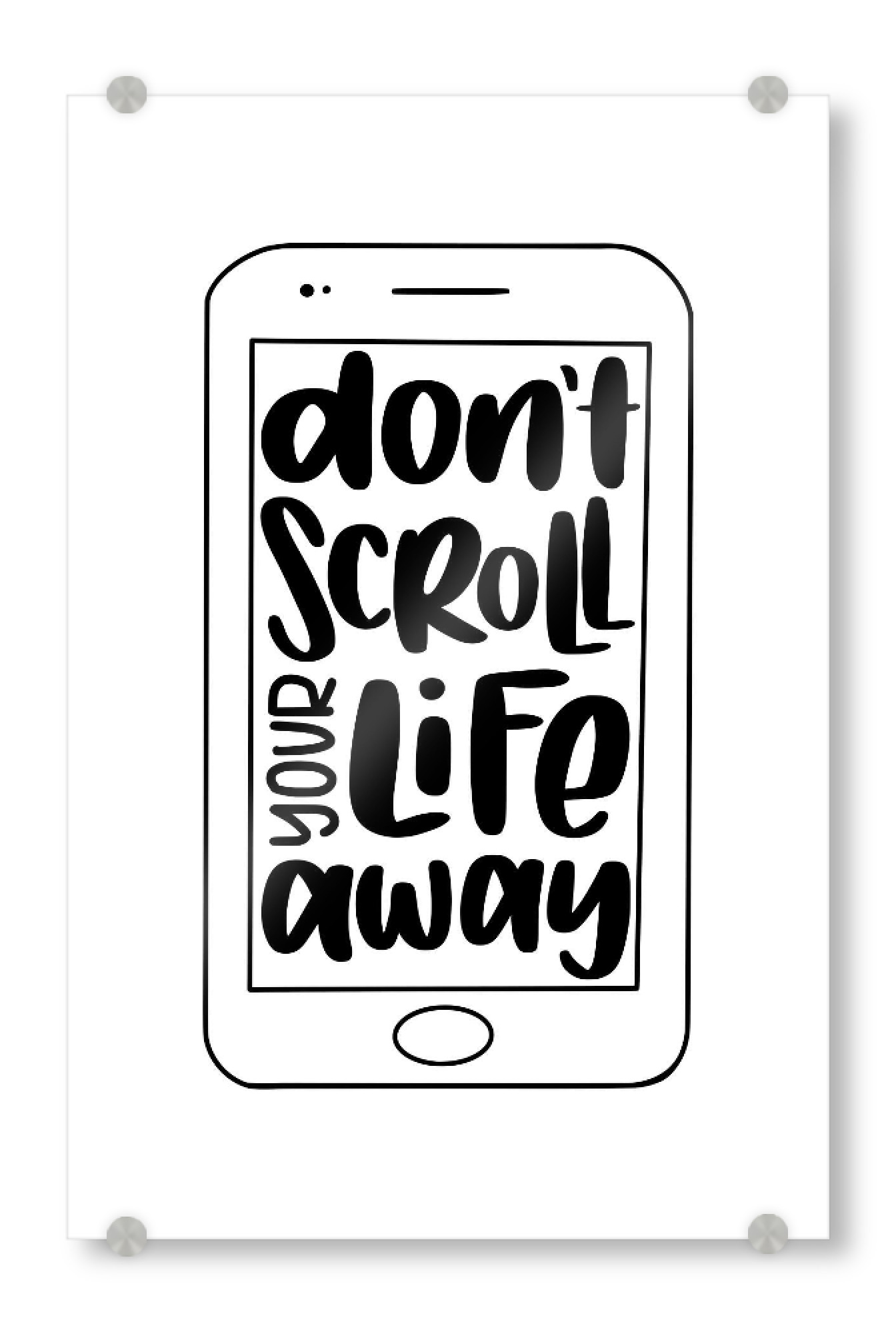 Acrylglasbild "Don't scroll your life away" artboxONE - Typografie,Schwarzweiß,Buchstaben,Für Mama,Für Papa