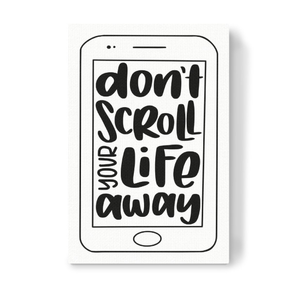 Leinwandbild "Don't scroll your life away" artboxONE - Typografie,Schwarzweiß,Buchstaben,Für Mama,Für Papa