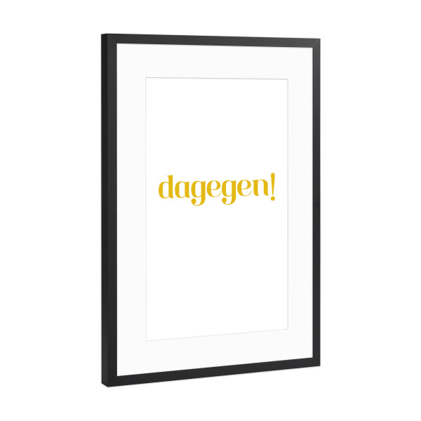 Poster mit Rahmen Schwarz (Metallic) "Dagegen! Gelb Weiß" artboxONE - Typografie,Lehrersprüche,Für Papa,Männer,Lustig