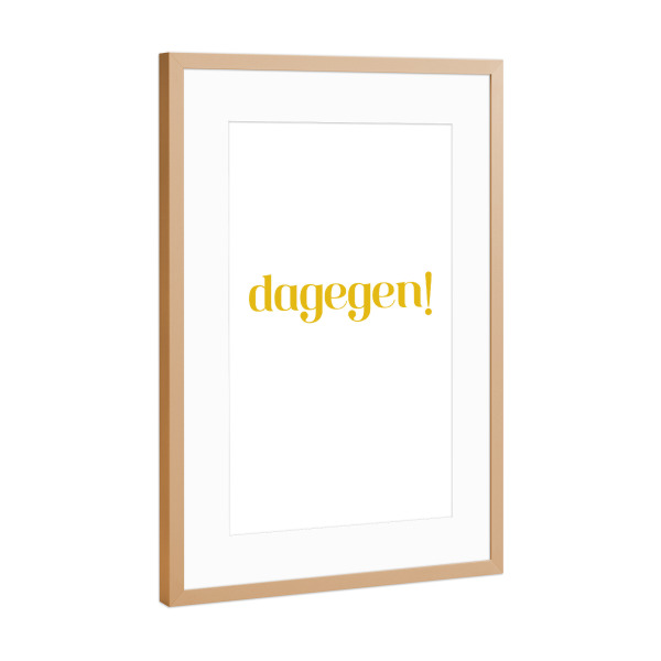 Poster mit Rahmen Kupfer "Dagegen! Gelb Weiß" artboxONE - Typografie,Lehrersprüche,Für Papa,Männer,Lustig
