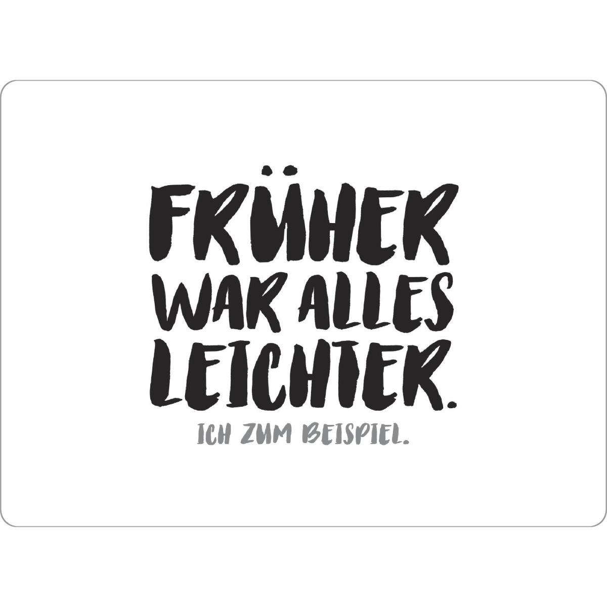 Tischset "Früher war alles leichter I Grau" artboxONE - Typografie,Für Mama,Für Papa,Männer,Lustig
