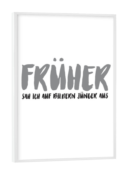 Poster mit weißem Rahmen "FRÜHER I Grau" artboxONE - Typografie,Menschen,Lehrersprüche,Für Papa,Lustig