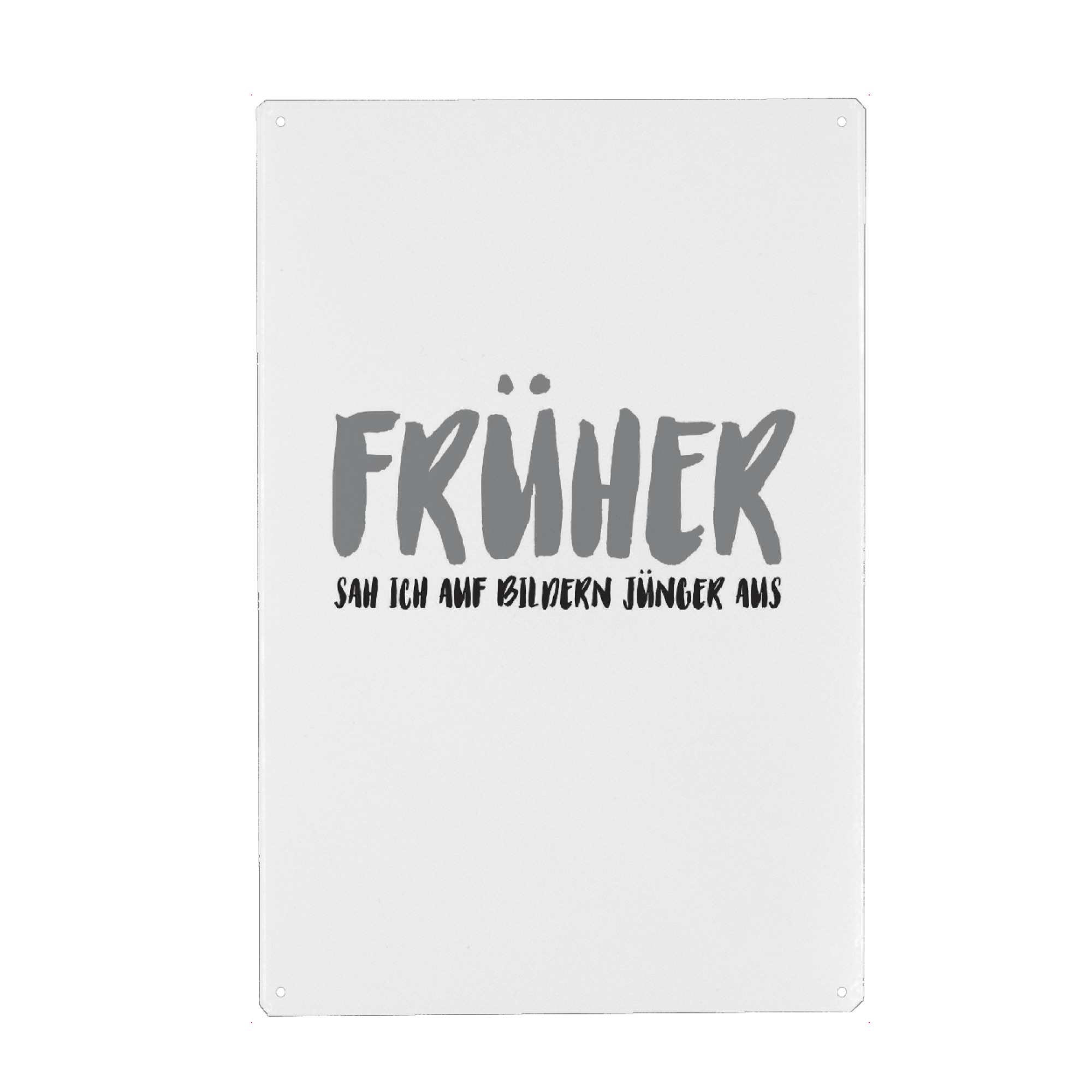 Metall Poster "FRÜHER I Grau" artboxONE - Typografie,Menschen,Lehrersprüche,Für Papa,Lustig