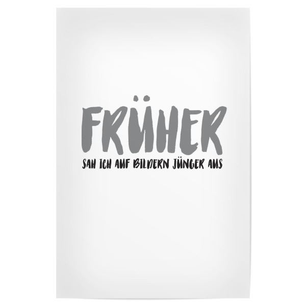 Poster "FRÜHER I Grau" artboxONE - Typografie,Menschen,Lehrersprüche,Für Papa,Lustig