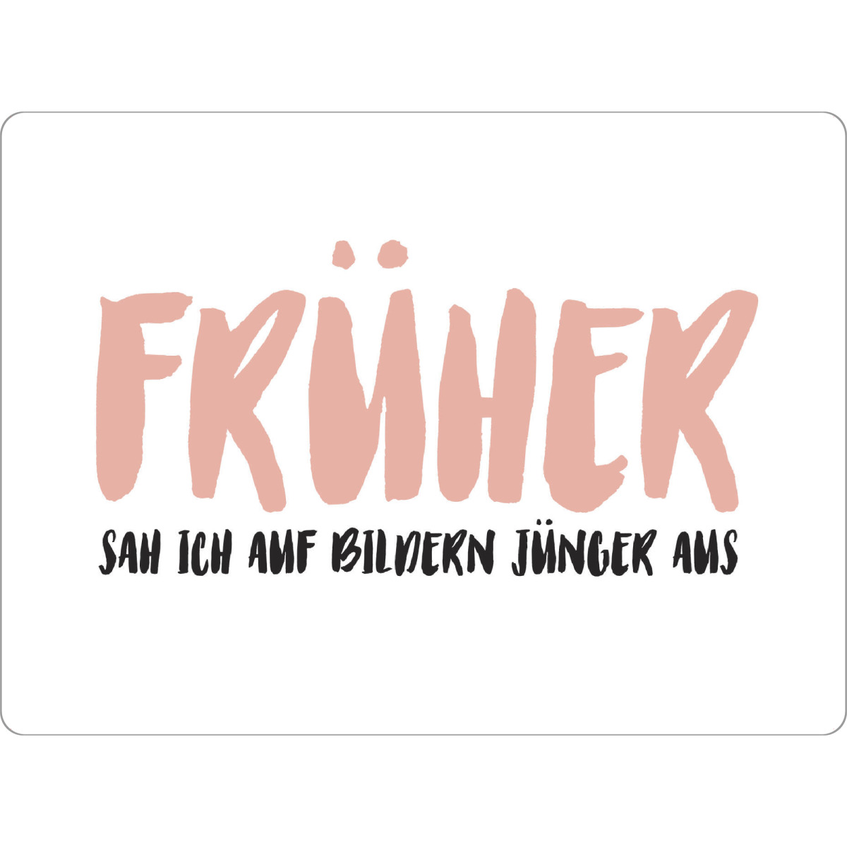 Tischset "FRÜHER I Rosa" artboxONE - Typografie,Menschen,Lehrersprüche,Für Mama,Lustig