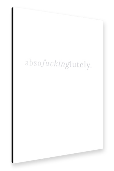 Alu-Dibond "Absofuckinglutely" 30x20 cm artboxONE