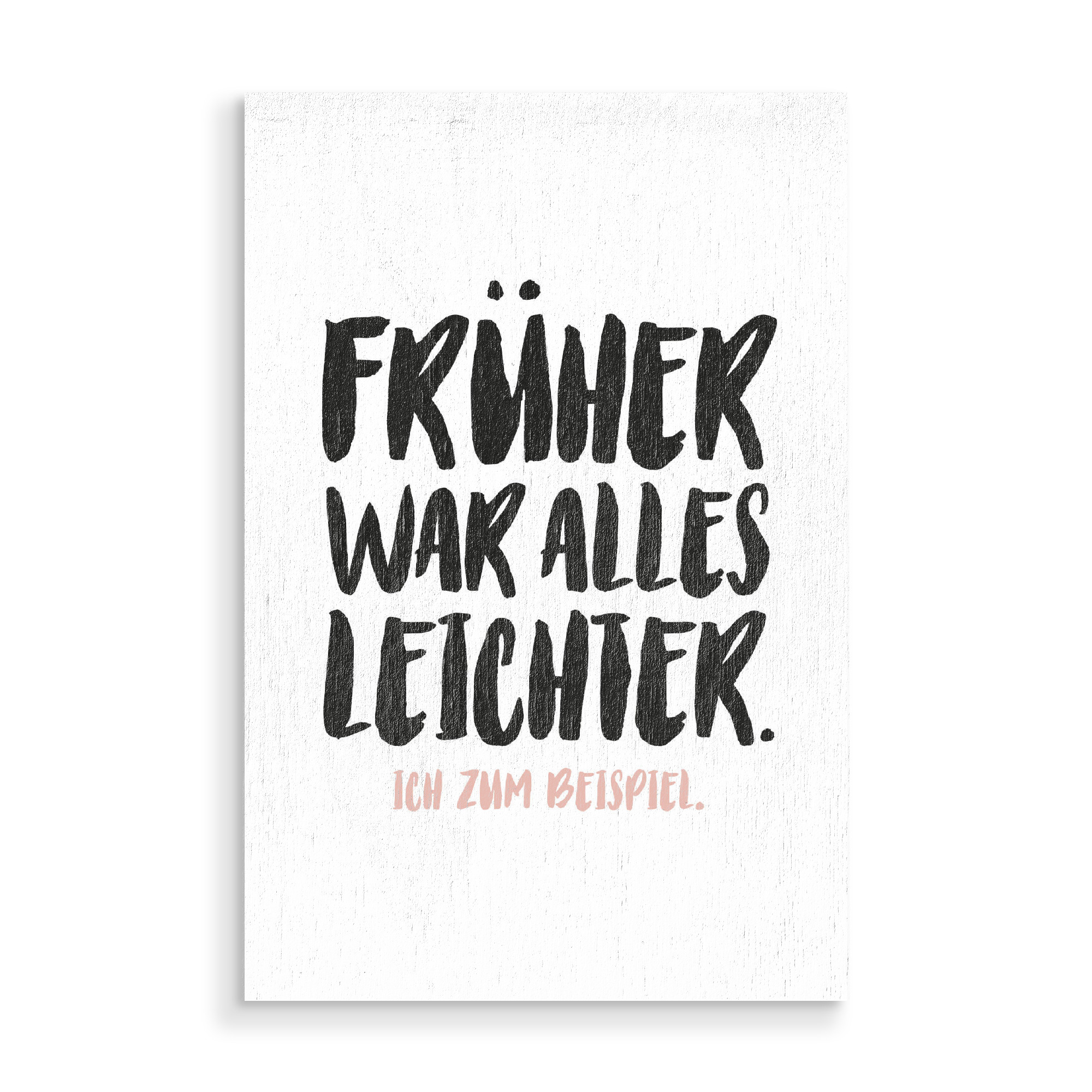 Holzbild "Früher war alles leichter I Rosa" artboxONE - Typografie,Lehrersprüche,Für Mama,Für Papa,Lustig
