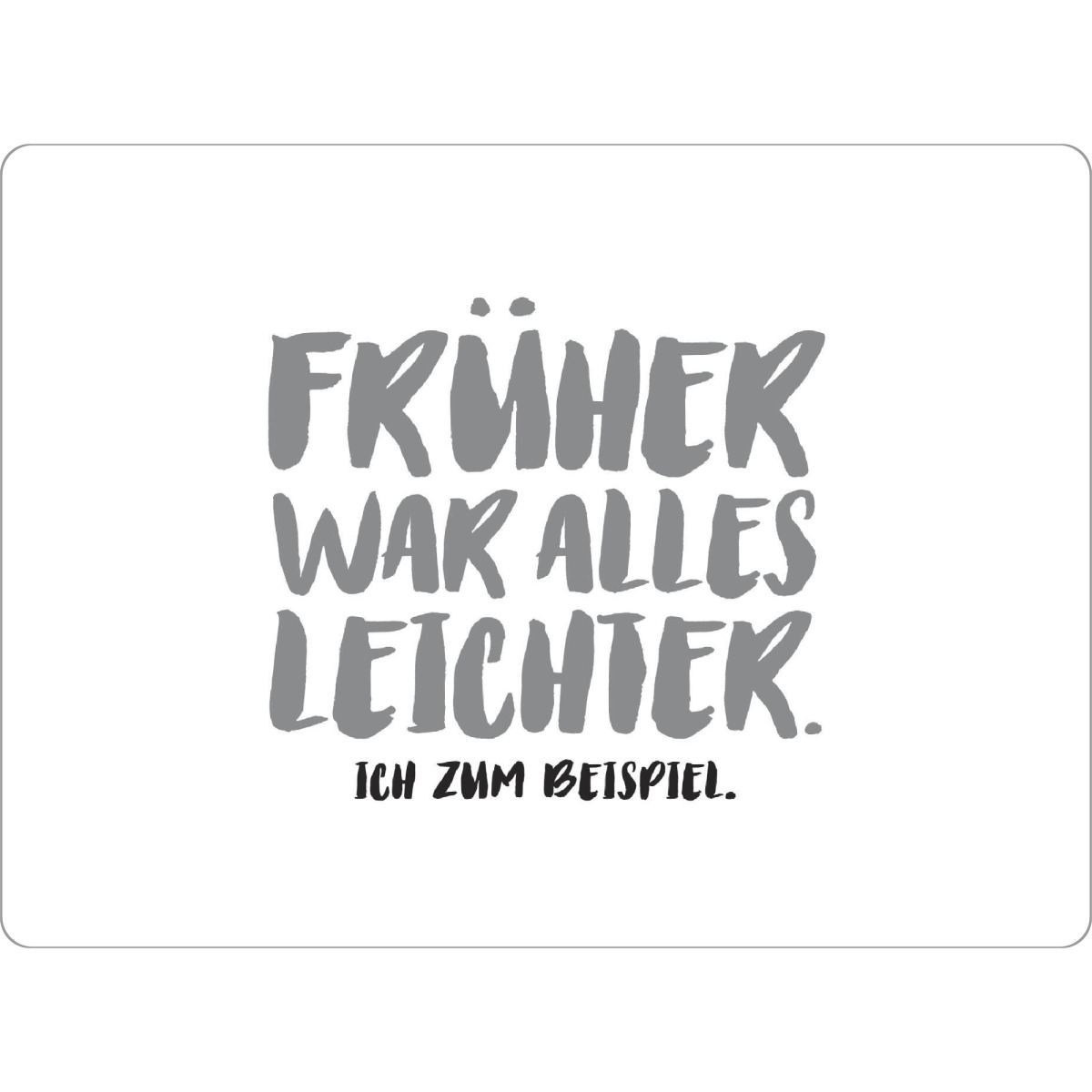 Tischset "Früher war alles leichter I SW" artboxONE - Typografie,Schwarzweiß,Für Mama,Für Papa,Lustig