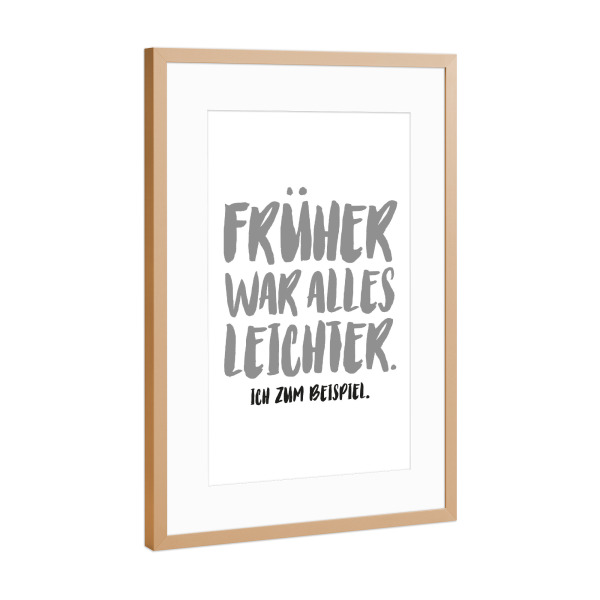 Poster mit Rahmen Kupfer "Früher war alles leichter I SW" artboxONE - Typografie,Schwarzweiß,Für Mama,Für Papa,Lustig
