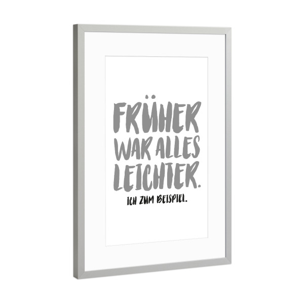 Poster mit Rahmen Silber "Früher war alles leichter I SW" artboxONE - Typografie,Schwarzweiß,Für Mama,Für Papa,Lustig