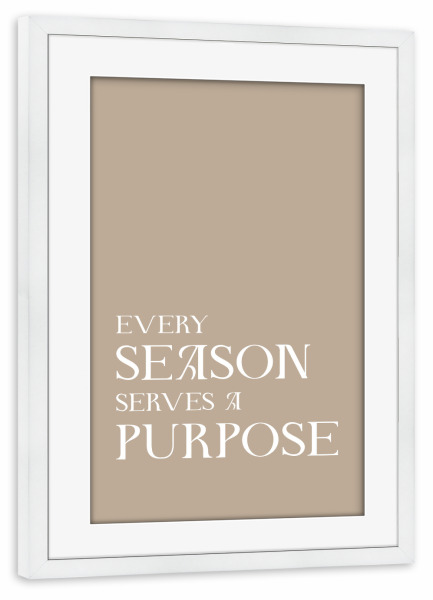 Poster mit Rahmen weiß "Every season serves a purpose" artboxONE - Typografie,Liebe,Lehrersprüche